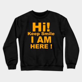 Hi! Keep Smile I am Here! Crewneck Sweatshirt